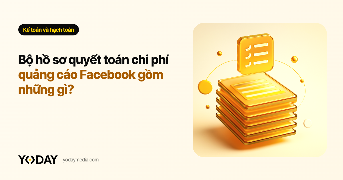 Bộ hồ sơ quyết toán chi phí quảng cáo Facebook gồm những gì?