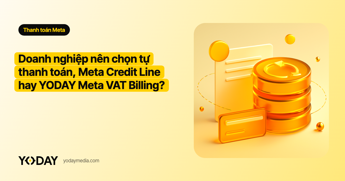Doanh nghiệp nên chọn tự thanh toán, Meta Credit Line hay YODAY Meta VAT Billing?