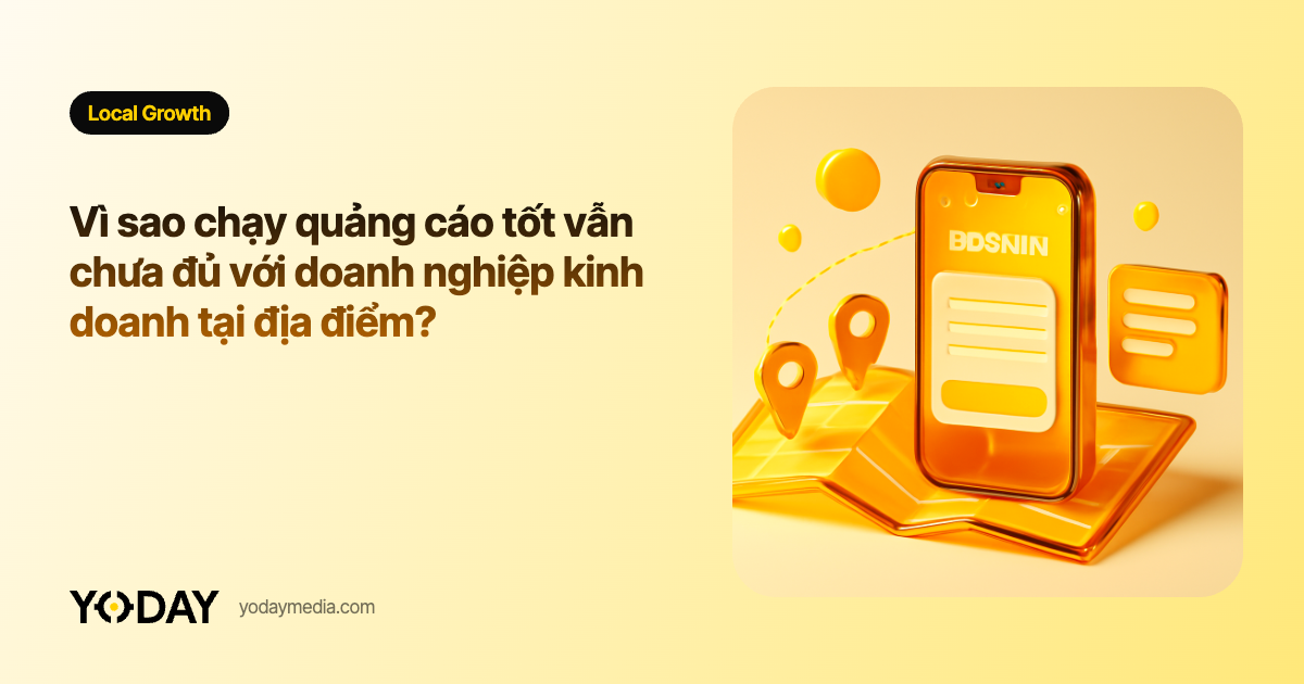 Vì sao chạy quảng cáo tốt vẫn chưa đủ với doanh nghiệp kinh doanh tại địa điểm?