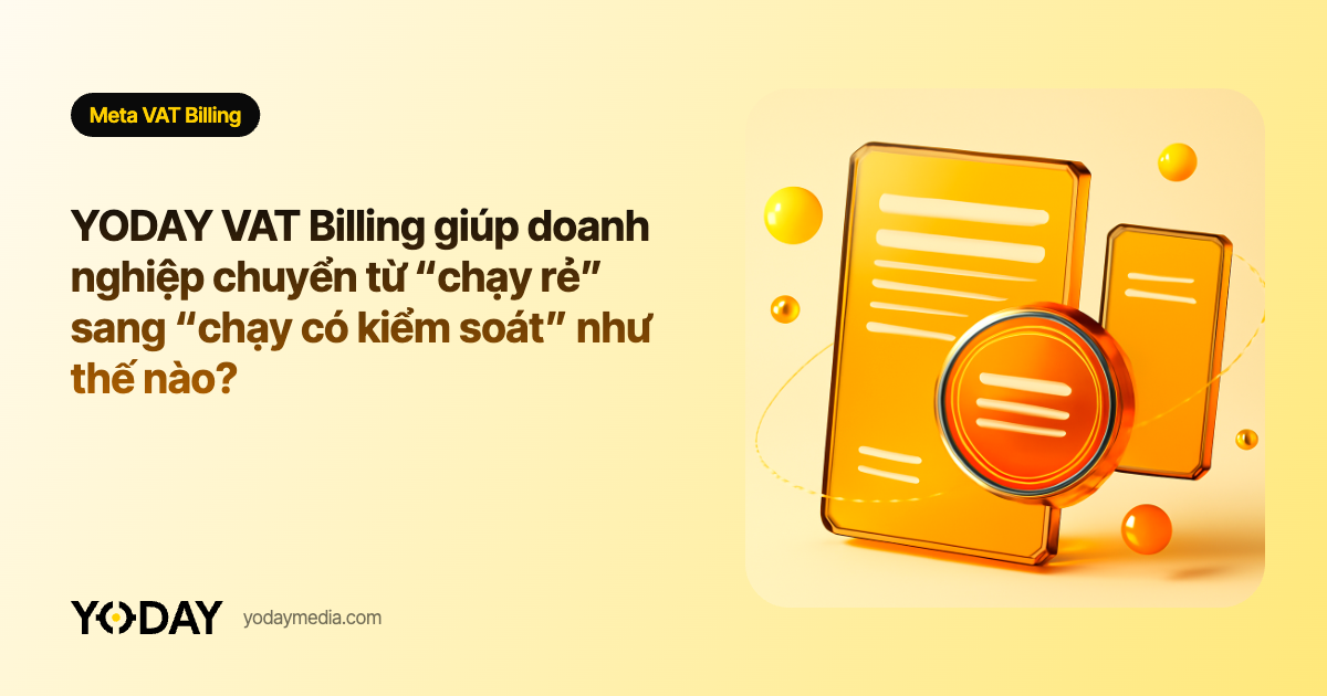 YODAY VAT Billing giúp doanh nghiệp chuyển từ “chạy rẻ” sang “chạy có kiểm soát” như thế nào?