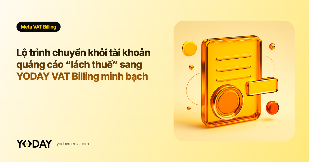 Lộ trình chuyển khỏi tài khoản quảng cáo “lách thuế” sang YODAY VAT Billing minh bạch