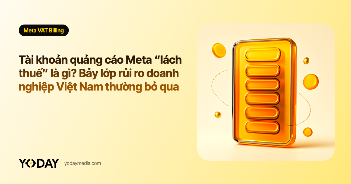 Tài khoản quảng cáo Meta “lách thuế” là gì? Bảy lớp rủi ro doanh nghiệp Việt Nam thường bỏ qua