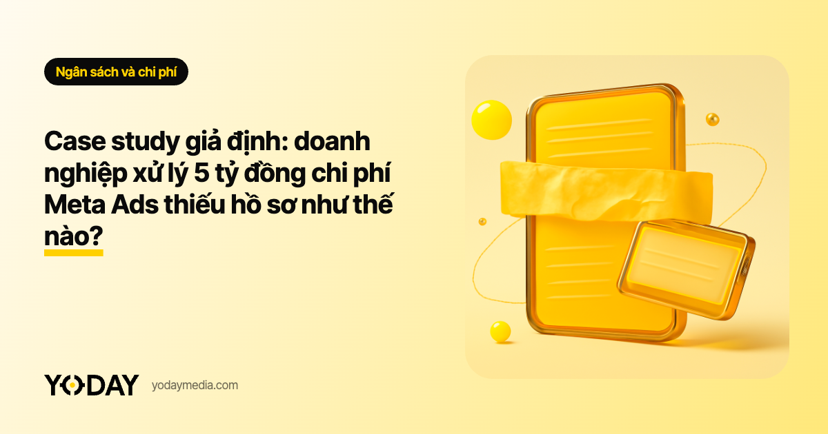 Case study giả định: doanh nghiệp xử lý 5 tỷ đồng chi phí Meta Ads thiếu hồ sơ như thế nào?
