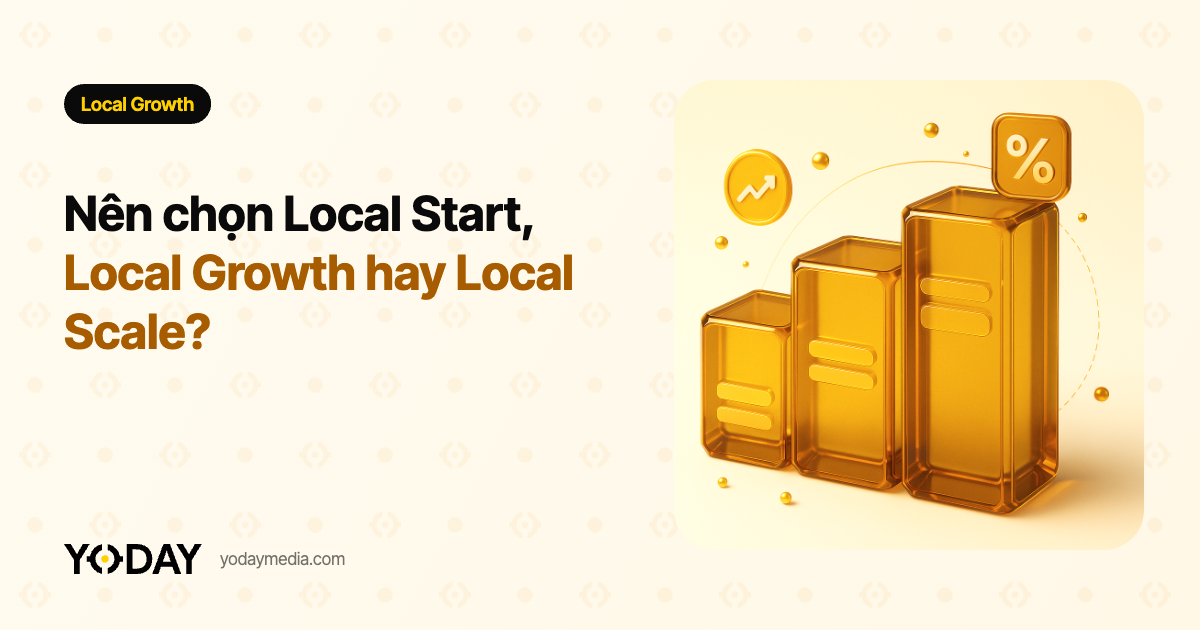 Nên chọn Local Start, Local Growth hay Local Scale?