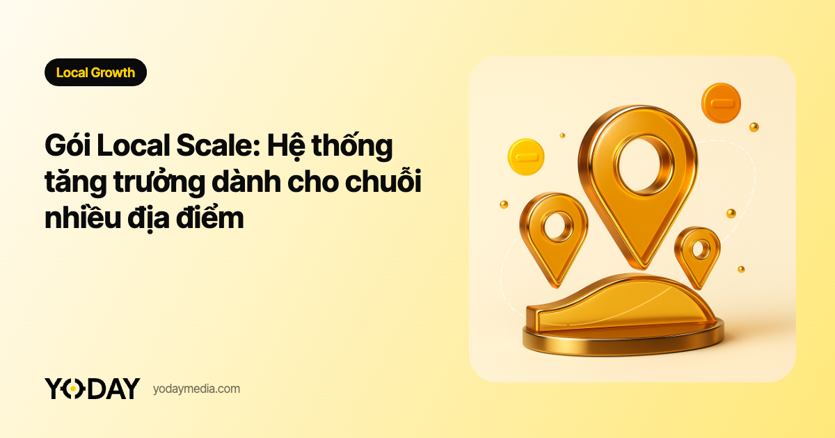 Gói Local Scale: Hệ thống tăng trưởng dành cho chuỗi nhiều địa điểm
