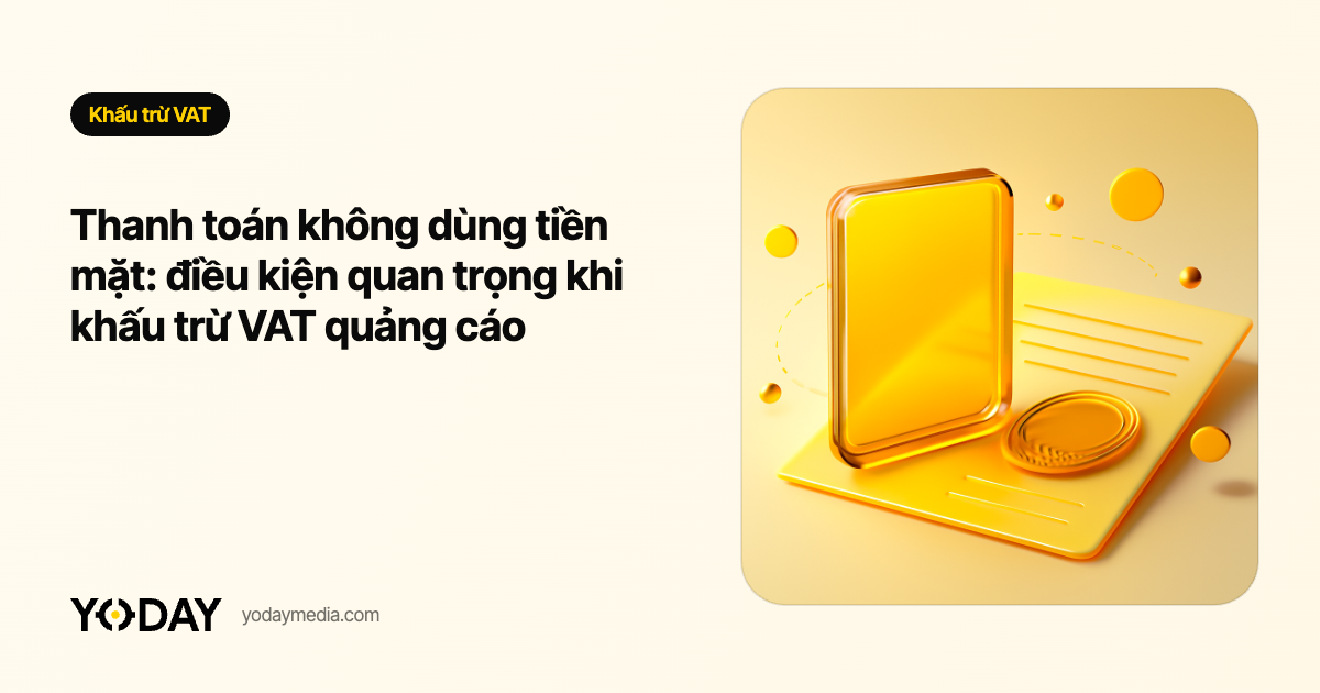 Thanh toán không dùng tiền mặt: điều kiện quan trọng khi khấu trừ VAT quảng cáo