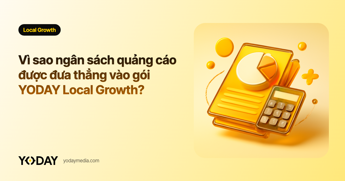 Vì sao ngân sách quảng cáo được đưa thẳng vào gói YODAY Local Growth?